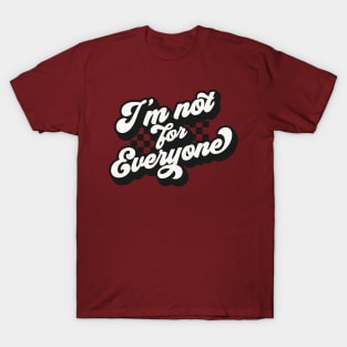 I'm not for everyone T-Shirt